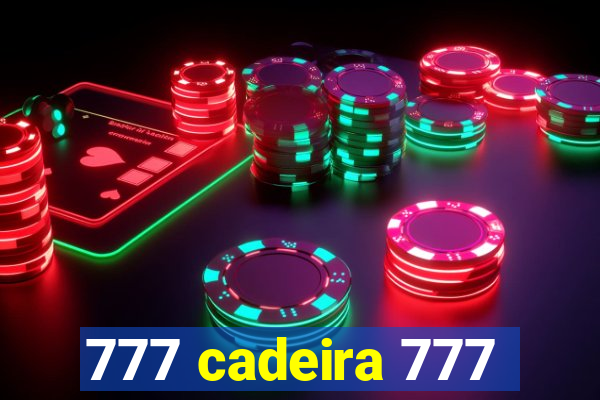 777 cadeira 777